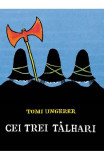 Cei trei talhari - Tomi Ungerer - Art