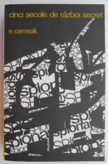 Cinci secole de razboi secret. Din istoria spionajului &ndash; E. Cerneak
