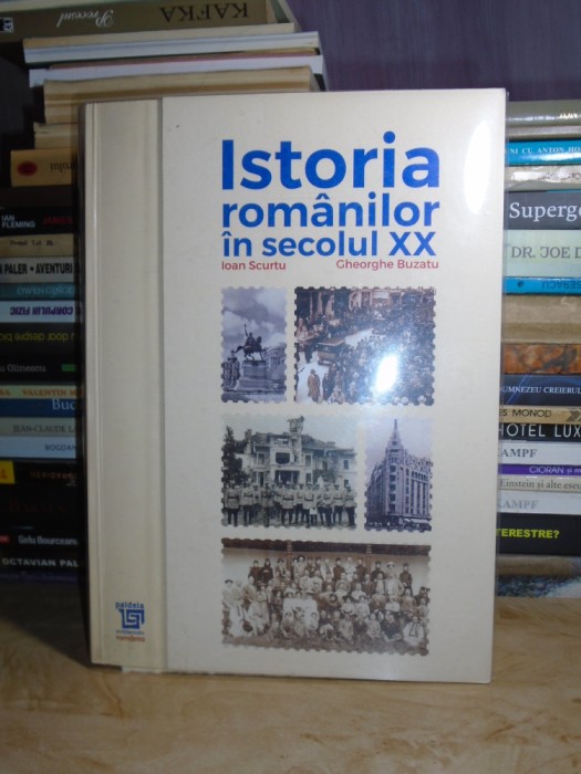 IOAN SCURTU - ISTORIA ROMANILOR IN SECOLUL XX , 2010 , EDITIE LIMITATA *