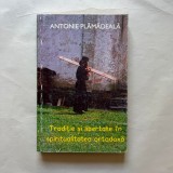 Antonie Plamadeala - Traditie si libertate in spiritualitatea ortodoxa