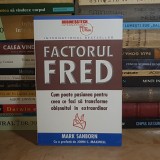 MARK SANBORN - FACTORUL FRED : CUM POATE PASIUNEA SA TRANSFORME OBISNUITUL IN EXTRAORDINAR , 2020 *