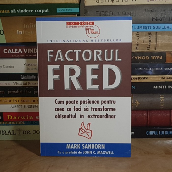 MARK SANBORN - FACTORUL FRED : CUM POATE PASIUNEA SA TRANSFORME OBISNUITUL IN EXTRAORDINAR , 2020 *