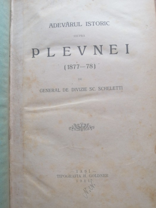 Gen. Scheletti , Adevarul istoric asupra Plevnei ( 1877 - 1878 ) , Iasi , 1911