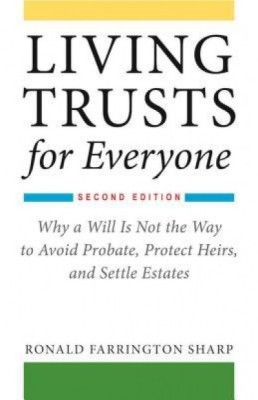 Living Trusts for Everyone: Why a Will Is Not the Way to Avoid Probate, Protect Heirs, and Settle Estates foto