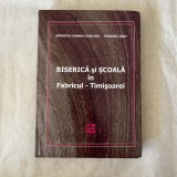 Afrodita Carmen Cionchin - Biserica si scoala in Fabricul Timisoarei