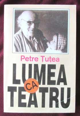 &amp;quot;LUMEA CA TEATRU&amp;quot;, Petre Tutea, 1993 foto