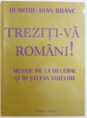 TREZITI - VA ROMANI ! MESAJE DE LA DECEBAL SI IO STEFAN VOIEVOD de DUMITRU IOAN BRANC , 2007 ,PREZINTA SUBLINIERI CU CREIONUL