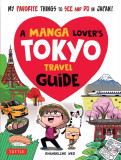 A Manga Lover&#039;s Tokyo Travel Guide a Manga Lover&#039;s Tokyo Travel Guide: My Favorite Things to See and Do in Japan My Favorite Things to See and Do in J