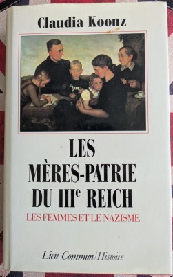Claudia Koonz, Les M&amp;egrave;res-patrie du IIIe Reich, les femmes et le nazisme foto