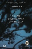 Noapte credincioasa si virtuoasa - Louise Gluck - Trei