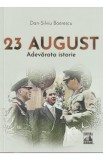 23 august. Adevarata istorie - Dan-Silviu Boerescu