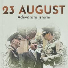 23 august. Adevarata istorie - Dan-Silviu Boerescu