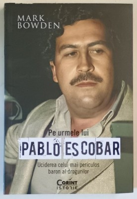 PE URMELE LUI PABLO ESCOBAR , UCIDEREA CELUI MAI PERICULOS BARON AL DROGURILOR de MARK BOWDEN , 2025 foto