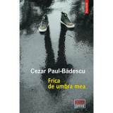 Frica de umbra mea - Cezar Paul-Badescu