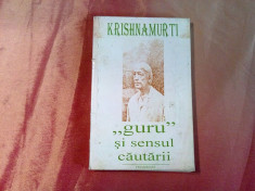 &amp;quot;GURU&amp;quot; SI SENSUL CAUTARII - Krishnamurti - Editura Moldova, 1994, 242 p. foto