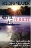 Arta de a fi fericit - Arthur Schopenhauer