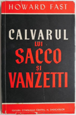 Calvarul lui Sacco si Vanzetti &amp;ndash; Howard Fast foto