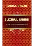 Cumpara ieftin Elixirul iubirii. Secretul armoniei si al fericirii/Larisa Renar