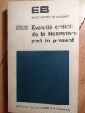 Evolutia Criticii De La Renastere Pana In Prezent - Ferdinand Brunetiere ,529413