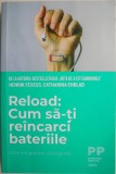 Reload: Cum sa-ti reincarci bateriile. Arta recuperarii inteligente &ndash; Henrik Fexeus, Catharina Enblad