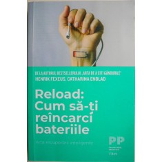 Reload: Cum sa-ti reincarci bateriile. Arta recuperarii inteligente &ndash; Henrik Fexeus, Catharina Enblad