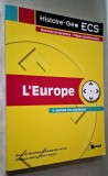 L'Europe. Histoire - Geo ECS : Alexandra Monot, Philippe Sierra, Kevin Sutton __ Breal 2014, ISBN 978 2 7495 3319 3, stare foarte buna