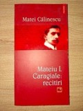 Mateiu I. Caragiale: Recitiri - Matei Calinescu