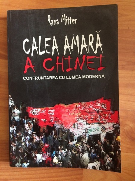 CALEA AMARA A CHINEI-CONFRUNTAREA CU LUMEA MODERNA-RANA MITTER