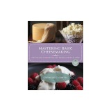 Mastering Basic Cheesemaking: The Fun and Fundamentals of Making Cheese at Home