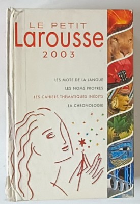 LE PETIT LAROUSSE , 87.000 ARTICLES , 5.000 ILLUSTRATIONS , 2003 , COTOR CU DEFECTE , PREZINTA URME DE UZURA foto