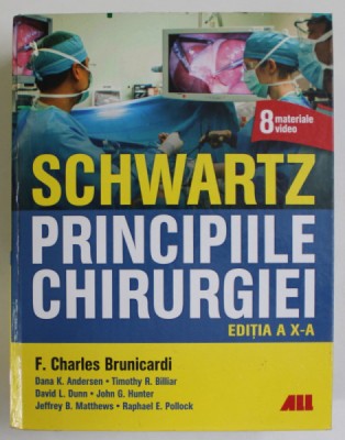 SCHWARTZ , PRINCIPIILE CHIRURGIEI , EDITIA A X - A , editie coordonata de CHARLES BRUNICARDI , 2019 foto