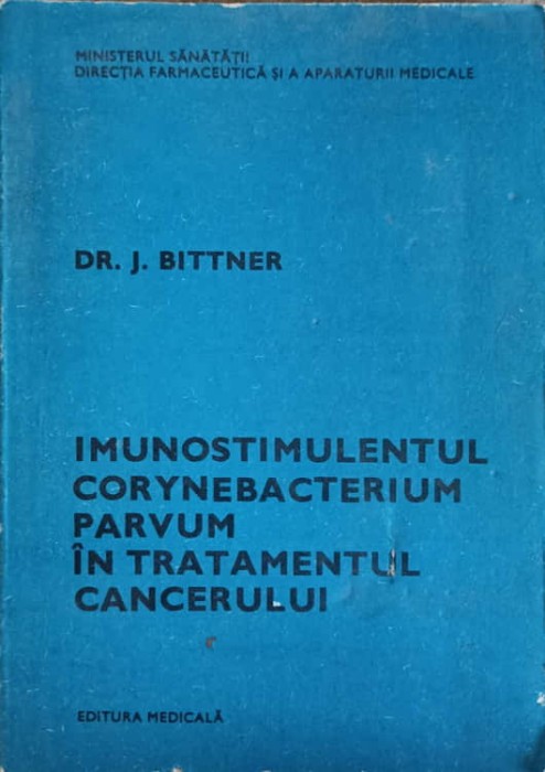 IMUNOSTIMULENTUL CORYNEBACTERIUM PARVUM IN TRATAMENTUL CANCERULUI-DR.J. BITTNER-240436