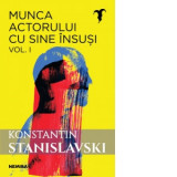 Munca actorului cu sine insusi, volumul 1 - Konstantin Sergheevici Stanislavski, Raluca Radulescu