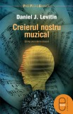 Creierul nostru muzical. Stiinta unei eterne obsesii (epub)