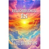 A felsőbbrendű &Eacute;n - Paul Brunton