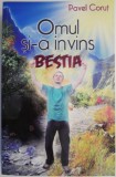 Omul si-a invins bestia - Pavel Corut - Carte Beletristica