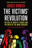 The Victims&#039; Revolution: The Rise of Identity Studies and the Birth of the Woke Ideology