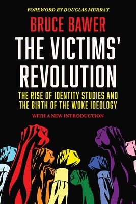 The Victims&amp;#039; Revolution: The Rise of Identity Studies and the Birth of the Woke Ideology foto