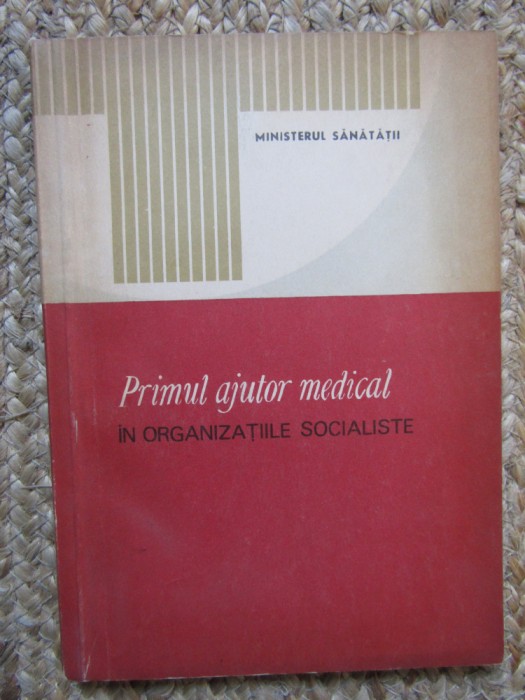 PRIMUL AJUTOR MEDICAL IN ORGANIZATIILE SOCIALISTE - MINISTERUL SANATATII