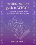 The Beginner&rsquo;s Guide to Wicca | Kirsten Riddle
