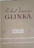 MIHAIL IVANOVICI GLINKA, VIATA IN IMAGINI-TEXTUL DE RICHARD PETZOLDT, ILUSTRATIA DE EDUARD CRASS-260670