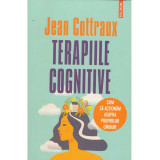 Jean Cottraux - Terapiile cognitive. Cum sa actionam asupra propriilor ganduri - 135070