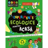 Experimente ecologice pentru acasa. Descopera stiinta din viata de zi cu zi - Susan Martineau, Niculescu