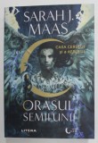 ORASUL SEMILUNII , CASA CERULUI SI A AERULUI de SARAH J. MAAS , 2022 *COTOR INTARIT CU SCOCI