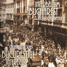 Bucurestiul interbelic. Calea Victoriei Interbellum Bucharest 150 il. album foto