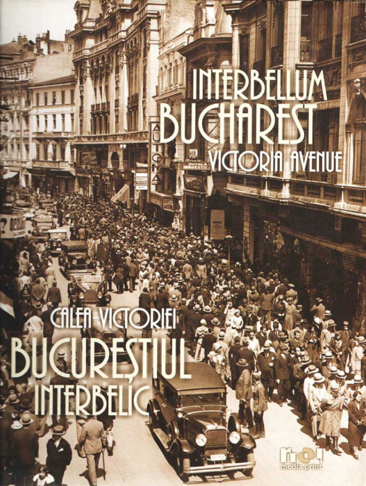 Bucurestiul interbelic. Calea Victoriei Interbellum Bucharest 150 il. album foto