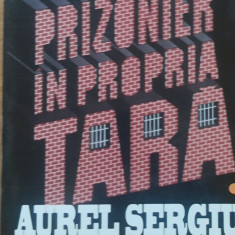 AUREL SERGIU MARINESCU - PRIZONIER IN PROPIA TARA VOL 1