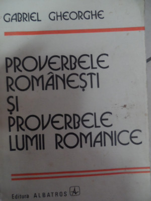 Proverbe Romanesti Si Proverbele Lumii Romanice - Gabriel Gheorghe ,548354 foto