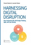 Harnessing Digital Disruption | Pascal Dennis, Laurent Simon, Taylor &amp; Francis Ltd