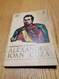 ALEXANDRU IOAN CUZA - Constantin C. Giurescu - Editura Militara, 1973, 158 p.